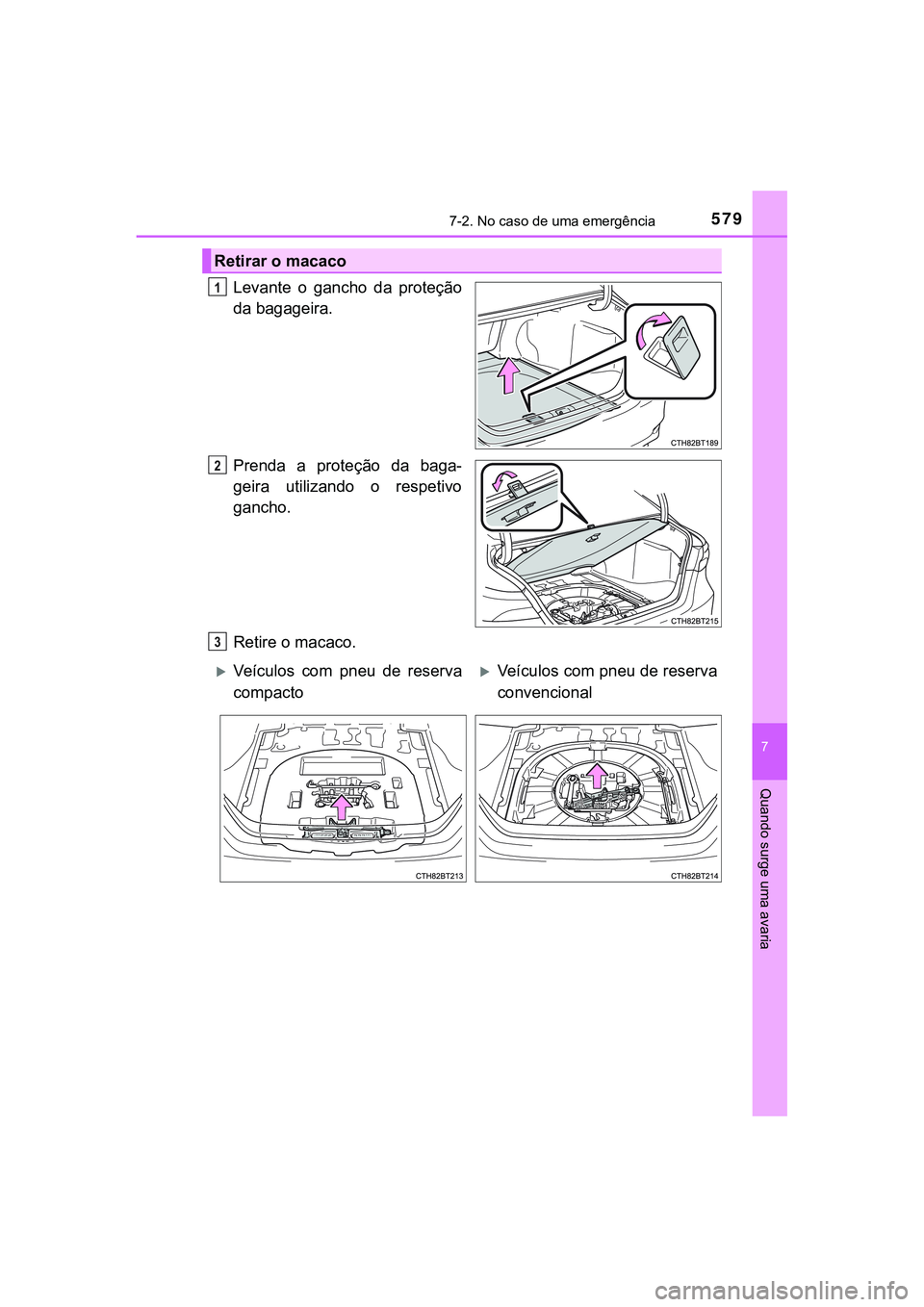 TOYOTA CAMRY 2021  Manual de utilização (in Portuguese) 5797-2. No caso de uma emergência
CAMRY_HV_EE
7
Quando surge uma avaria
Levante  o  gancho  da  proteção
da bagageira.
Prenda  a  proteção  da  baga-
geira  utilizando  o  respetivo
gancho.
Retir