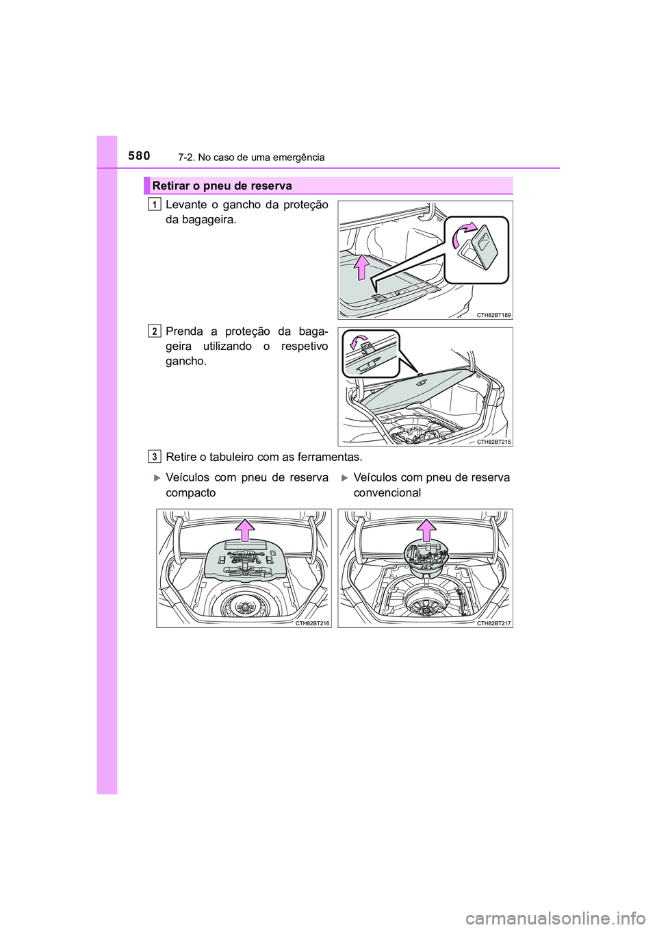 TOYOTA CAMRY 2021  Manual de utilização (in Portuguese) 5807-2. No caso de uma emergência
CAMRY_HV_EE
Levante  o  gancho  da  proteção
da bagageira.
Prenda  a  proteção  da  baga-
geira  utilizando  o  respetivo
gancho. 
Retire o tabuleiro com as ferr