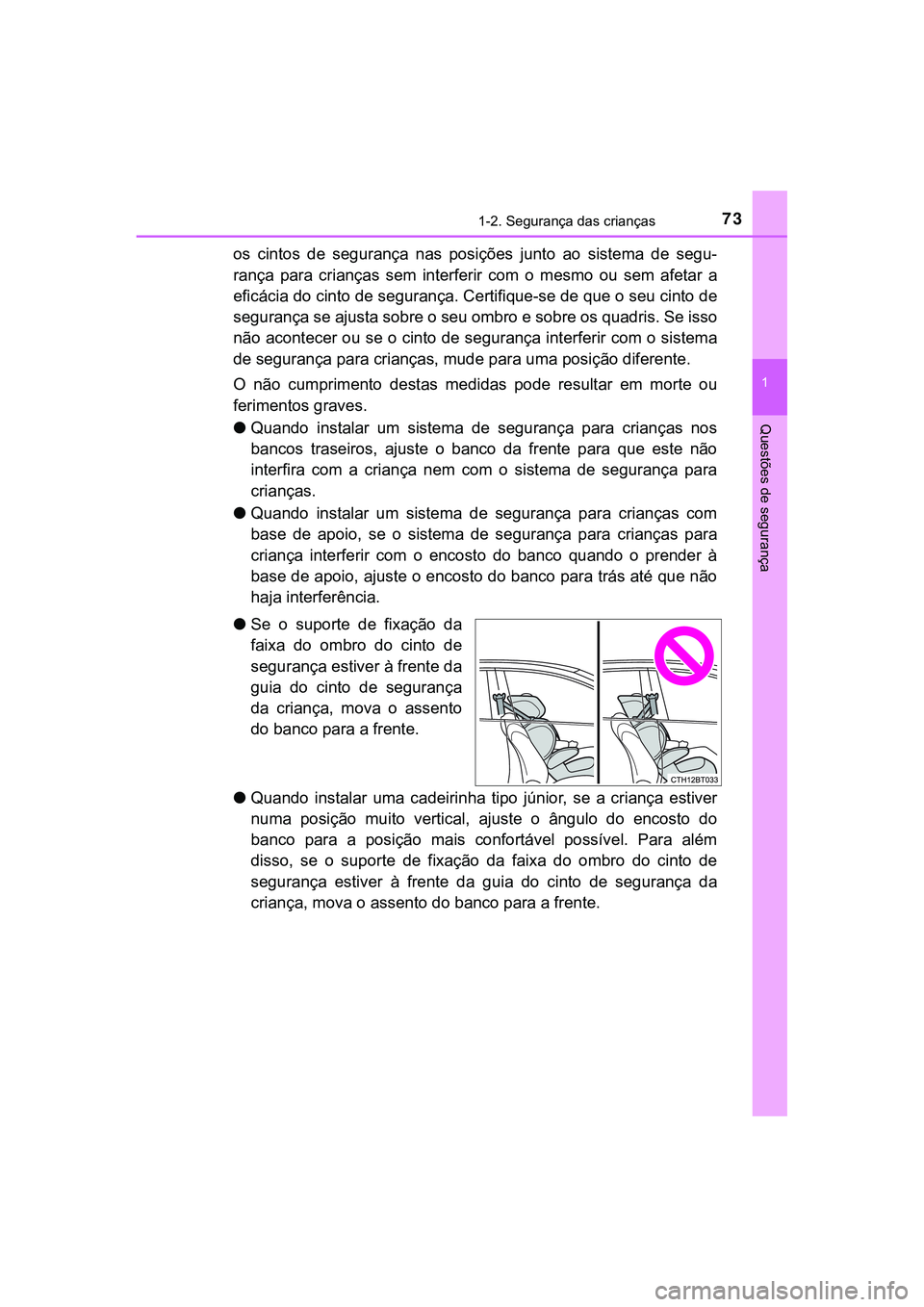 TOYOTA CAMRY 2021  Manual de utilização (in Portuguese) 731-2. Segurança das crianças
1
Questões de segurança
CAMRY_HV_EE
os  cintos  de  segurança  nas  posições  junto  ao  sistema  de  segu-
rança  para  crianças  sem  interferir  com  o  mesmo