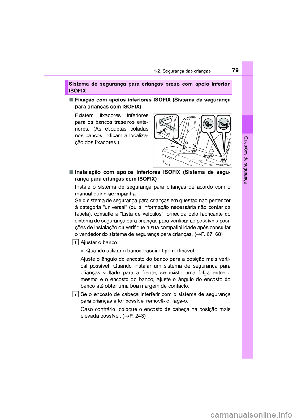 TOYOTA CAMRY 2021  Manual de utilização (in Portuguese) 791-2. Segurança das crianças
1
Questões de segurança
CAMRY_HV_EE■
Fixação  com  apoios  inferiores ISOFIX  (Sistema  de  segurança
para crianças com ISOFIX)
Existem  fixadores  inferiores
p