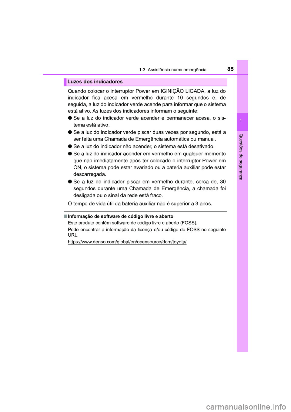 TOYOTA CAMRY 2021  Manual de utilização (in Portuguese) 851-3. Assistência numa emergência
1
Questões de segurança
CAMRY_HV_EE
Quando colocar o  interruptor Power em  IGINIÇÃO  LIGADA, a luz  do
indicador  fica  acesa  em  vermelho  durante  10  segu