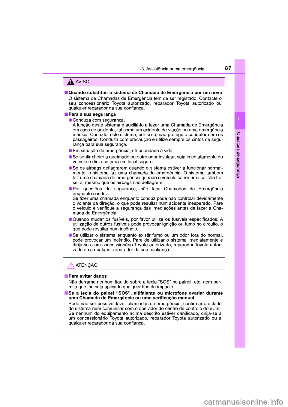 TOYOTA CAMRY 2021  Manual de utilização (in Portuguese) 871-3. Assistência numa emergência
1
Questões de segurança
CAMRY_HV_EE
AV I S O
■Quando substituir o sistema de Chamada de Emergência por um novo
O  sistema  de Chamadas  de  Emergência  tem  