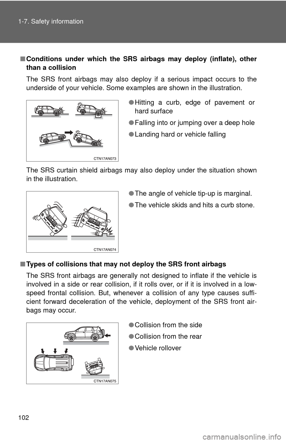 TOYOTA RAV4 2011 XA30 / 3.G Owners Manual 102 1-7. Safety information
■Conditions under which the SRS airbags may deploy (inflate), other
than a collision
The SRS front airbags may also deploy if a serious impact occurs to the
underside of TOYOTA RAV4 2011 XA30 / 3.G Owners Manual 102 1-7. Safety information
■Conditions under which the SRS airbags may deploy (inflate), other
than a collision
The SRS front airbags may also deploy if a serious impact occurs to the
underside of