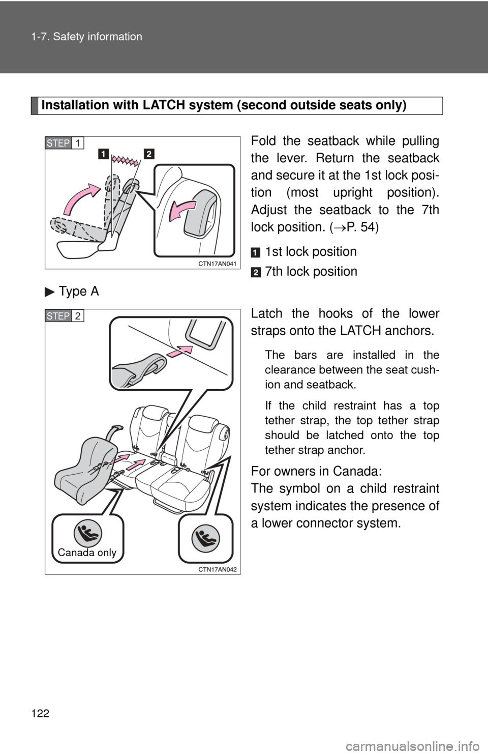 TOYOTA RAV4 2011 XA30 / 3.G Owners Manual 122 1-7. Safety information
Installation with LATCH system (second outside seats only)
Fold the seatback while pulling
the lever. Return the seatback
and secure it at the 1st lock posi-
tion (most upr