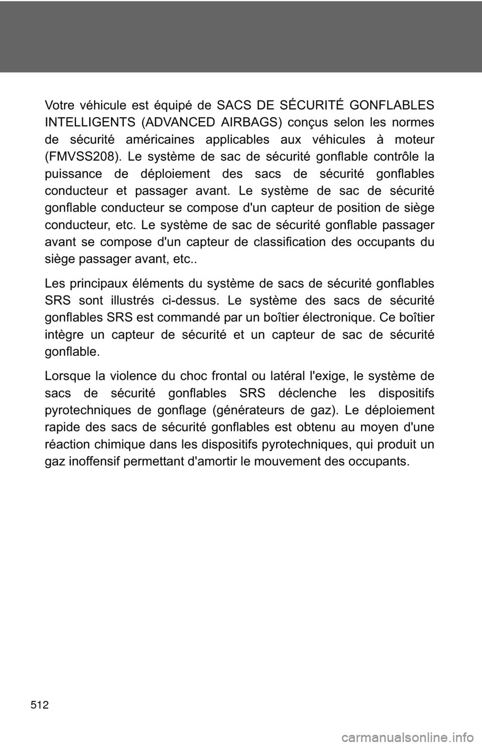 TOYOTA RAV4 2011 XA30 / 3.G Owners Manual 512
Votre véhicule est équipé de SACS DE SÉCURITÉ GONFLABLES
INTELLIGENTS (ADVANCED AIRBAGS) conçus selon les normes
de sécurité américaines applicables aux véhicules à moteur
(FMVSS208). L