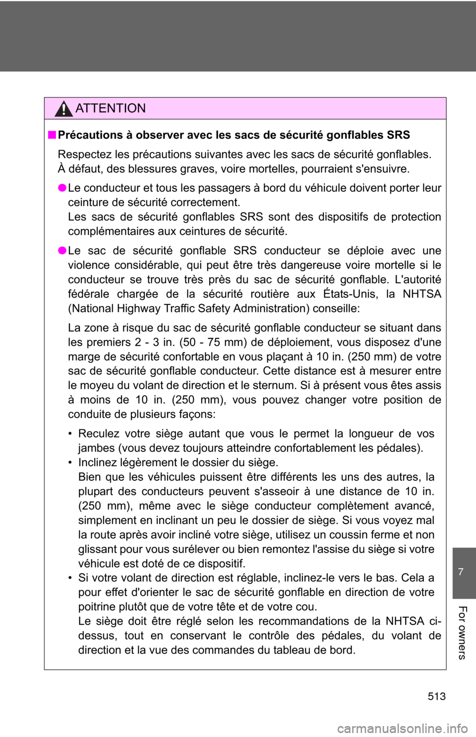 TOYOTA RAV4 2011 XA30 / 3.G Owners Manual 513
7
For owners
AT T E N T I O N
■Précautions à observer avec les sacs de sécurité gonflables SRS
Respectez les précautions suivantes avec les sacs de sécurité gonflables.
À défaut, des b TOYOTA RAV4 2011 XA30 / 3.G Owners Manual 513
7
For owners
AT T E N T I O N
■Précautions à observer avec les sacs de sécurité gonflables SRS
Respectez les précautions suivantes avec les sacs de sécurité gonflables.
À défaut, des b