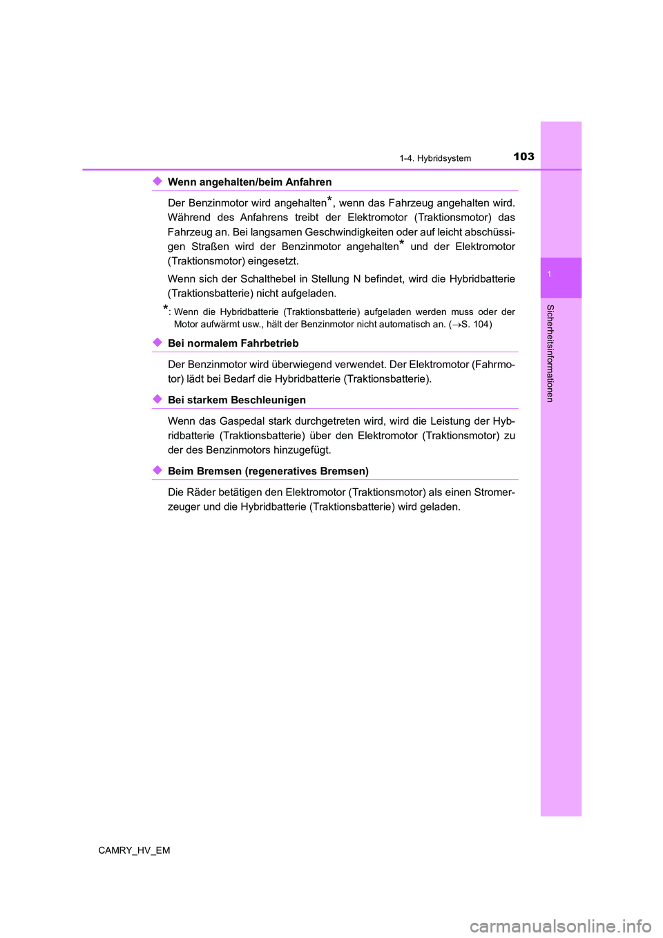 TOYOTA CAMRY 2020 Betriebsanleitungen (in German) 1031-4. Hybridsystem
1
Sicherheitsinformationen
CAMRY_HV_EM
◆Wenn angehalten/beim Anfahren
Der Benzinmotor wird angehalten
*, wenn das Fahrzeug angehalten wird.
Während des Anfahrens treibt der El TOYOTA CAMRY 2020 Betriebsanleitungen (in German) 1031-4. Hybridsystem
1
Sicherheitsinformationen
CAMRY_HV_EM
◆Wenn angehalten/beim Anfahren
Der Benzinmotor wird angehalten
*, wenn das Fahrzeug angehalten wird.
Während des Anfahrens treibt der El