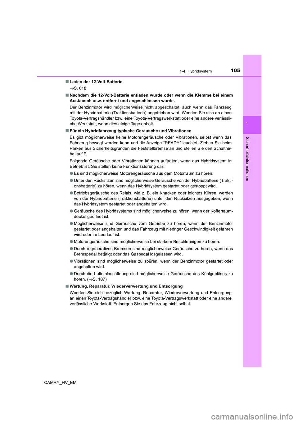 TOYOTA CAMRY 2020 Betriebsanleitungen (in German) 1051-4. Hybridsystem
1
Sicherheitsinformationen
CAMRY_HV_EM■Laden der 12-Volt-Batterie
→S. 618
■Nachdem die 12-Volt-Batterie entladen wurde oder wenn die Klemme bei einem
Austausch usw. entfernt TOYOTA CAMRY 2020 Betriebsanleitungen (in German) 1051-4. Hybridsystem
1
Sicherheitsinformationen
CAMRY_HV_EM■Laden der 12-Volt-Batterie
→S. 618
■Nachdem die 12-Volt-Batterie entladen wurde oder wenn die Klemme bei einem
Austausch usw. entfernt