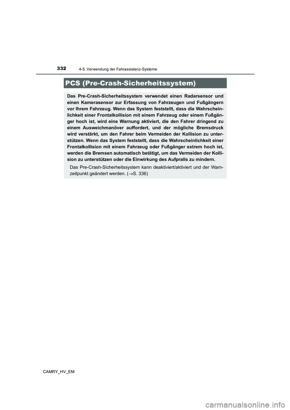 TOYOTA CAMRY 2020  Betriebsanleitungen (in German) 3324-5. Verwendung der Fahrassistenz-Systeme
CAMRY_HV_EM
PCS (Pre-Crash-Sicherheitssystem)
Das Pre-Crash-Sicherheitssystem verwendet einen Radarsensor und
einen Kamerasensor zur Erfassung von Fahrzeug