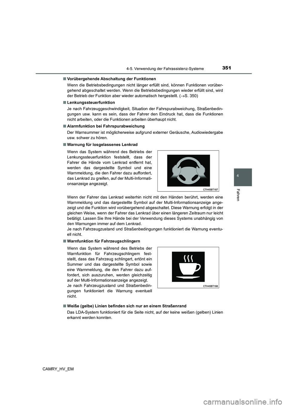 TOYOTA CAMRY 2020 Betriebsanleitungen (in German) 3514-5. Verwendung der Fahrassistenz-Systeme
4
Fahren
CAMRY_HV_EM■Vorübergehende Abschaltung der Funktionen
Wenn die Betriebsbedingungen nicht länger erfüllt sind, können Funktionen vorüber-
ge TOYOTA CAMRY 2020 Betriebsanleitungen (in German) 3514-5. Verwendung der Fahrassistenz-Systeme
4
Fahren
CAMRY_HV_EM■Vorübergehende Abschaltung der Funktionen
Wenn die Betriebsbedingungen nicht länger erfüllt sind, können Funktionen vorüber-
ge