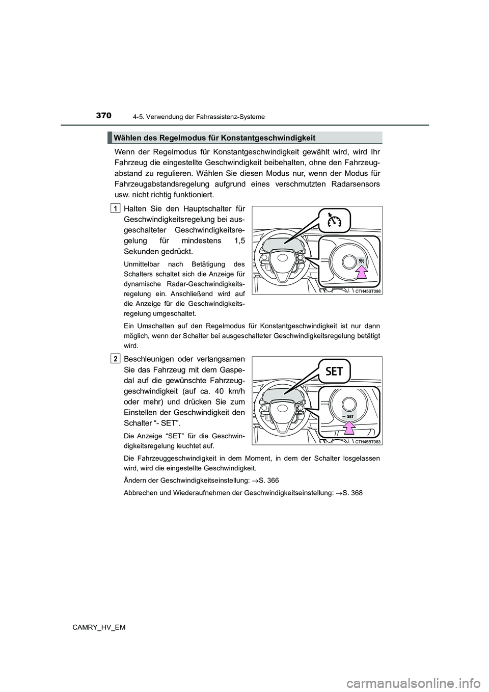 TOYOTA CAMRY 2020 Betriebsanleitungen (in German) 3704-5. Verwendung der Fahrassistenz-Systeme
CAMRY_HV_EM
Wenn der Regelmodus für Konstantgeschwindigkeit gewählt wird, wird Ihr
Fahrzeug die eingestellte Geschwindigkeit beibehalten, ohne den Fahrze TOYOTA CAMRY 2020 Betriebsanleitungen (in German) 3704-5. Verwendung der Fahrassistenz-Systeme
CAMRY_HV_EM
Wenn der Regelmodus für Konstantgeschwindigkeit gewählt wird, wird Ihr
Fahrzeug die eingestellte Geschwindigkeit beibehalten, ohne den Fahrze