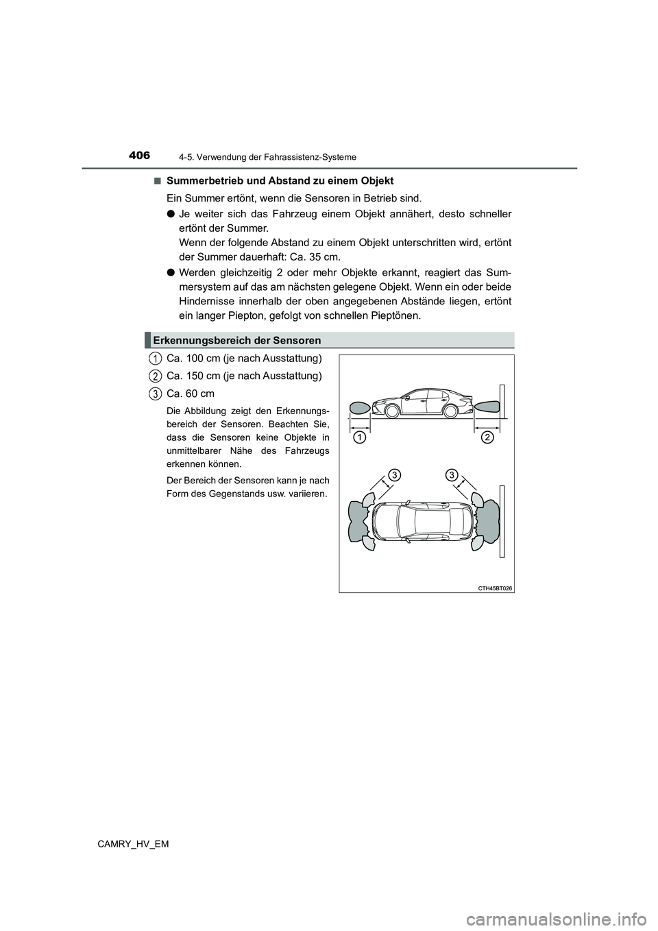 TOYOTA CAMRY 2020  Betriebsanleitungen (in German) 4064-5. Verwendung der Fahrassistenz-Systeme
CAMRY_HV_EM■
Summerbetrieb und Abstand zu einem Objekt
Ein Summer ertönt, wenn die Sensoren in Betrieb sind.
●Je weiter sich das Fahrzeug einem Objekt