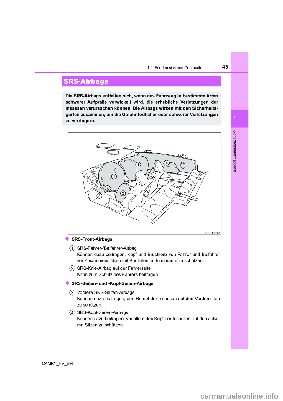 TOYOTA CAMRY 2020  Betriebsanleitungen (in German) 431-1. Für den sicheren Gebrauch
1
Sicherheitsinformationen
CAMRY_HV_EM
◆SRS-Front-Airbags
SRS-Fahrer-/Beifahrer-Airbag
Können dazu beitragen, Kopf und Brustkorb von Fahrer und Beifahrer
vor Zusam