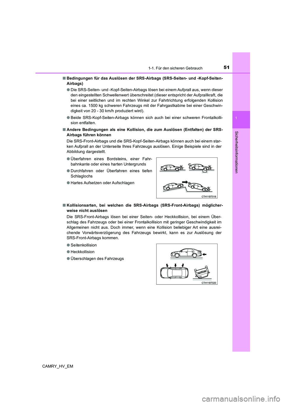 TOYOTA CAMRY 2020 Betriebsanleitungen (in German) 511-1. Für den sicheren Gebrauch
1
Sicherheitsinformationen
CAMRY_HV_EM■Bedingungen für das Auslösen der SRS-Airbags (SRS-Seiten- und -Kopf-Seiten-
Airbags)
●Die SRS-Seiten- und -Kopf-Seiten-Ai TOYOTA CAMRY 2020 Betriebsanleitungen (in German) 511-1. Für den sicheren Gebrauch
1
Sicherheitsinformationen
CAMRY_HV_EM■Bedingungen für das Auslösen der SRS-Airbags (SRS-Seiten- und -Kopf-Seiten-
Airbags)
●Die SRS-Seiten- und -Kopf-Seiten-Ai