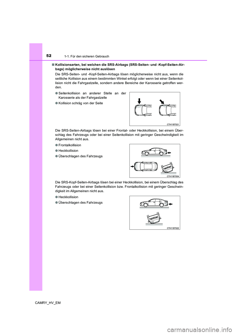 TOYOTA CAMRY 2020 Betriebsanleitungen (in German) 521-1. Für den sicheren Gebrauch
CAMRY_HV_EM■Kollisionsarten, bei welchen die SRS-Airbags (SRS-Seiten- und -Kopf-Seiten-Air-
bags) möglicherweise nicht auslösen
Die SRS-Seiten- und -Kopf-Seiten-A TOYOTA CAMRY 2020 Betriebsanleitungen (in German) 521-1. Für den sicheren Gebrauch
CAMRY_HV_EM■Kollisionsarten, bei welchen die SRS-Airbags (SRS-Seiten- und -Kopf-Seiten-Air-
bags) möglicherweise nicht auslösen
Die SRS-Seiten- und -Kopf-Seiten-A