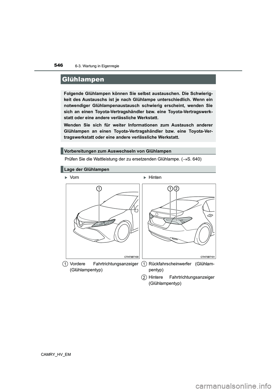 TOYOTA CAMRY 2020  Betriebsanleitungen (in German) 5466-3. Wartung in Eigenregie
CAMRY_HV_EM
Prüfen Sie die Wattleistung der zu ersetzenden Glühlampe. (→S. 640)
Glühlampen
Folgende Glühlampen können Sie selbst austauschen. Die Schwierig-
keit d