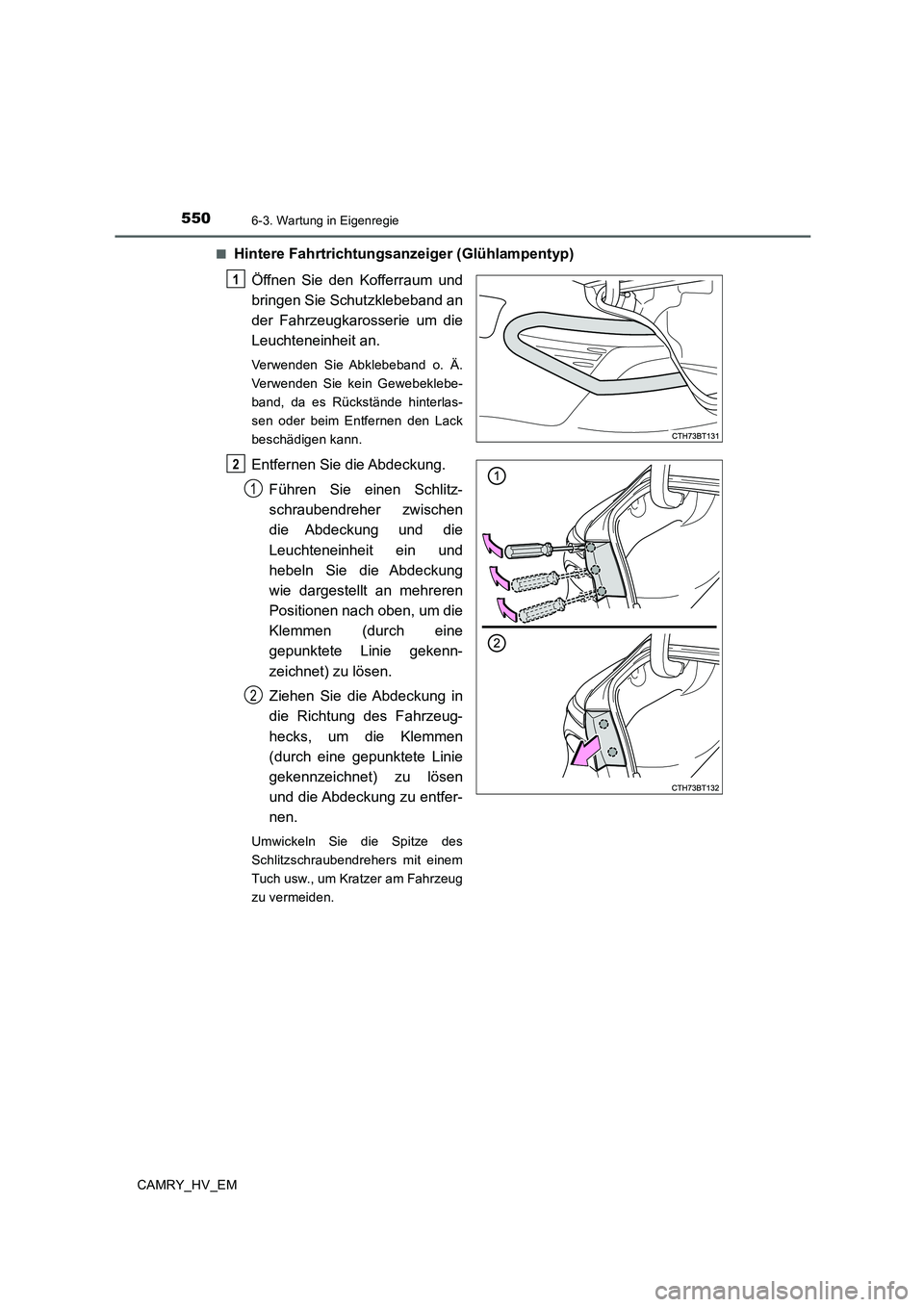 TOYOTA CAMRY 2020  Betriebsanleitungen (in German) 5506-3. Wartung in Eigenregie
CAMRY_HV_EM■
Hintere Fahrtrichtungsanzeiger (Glühlampentyp)
Öffnen Sie den Kofferraum und
bringen Sie Schutzklebeband an
der Fahrzeugkarosserie um die
Leuchteneinheit