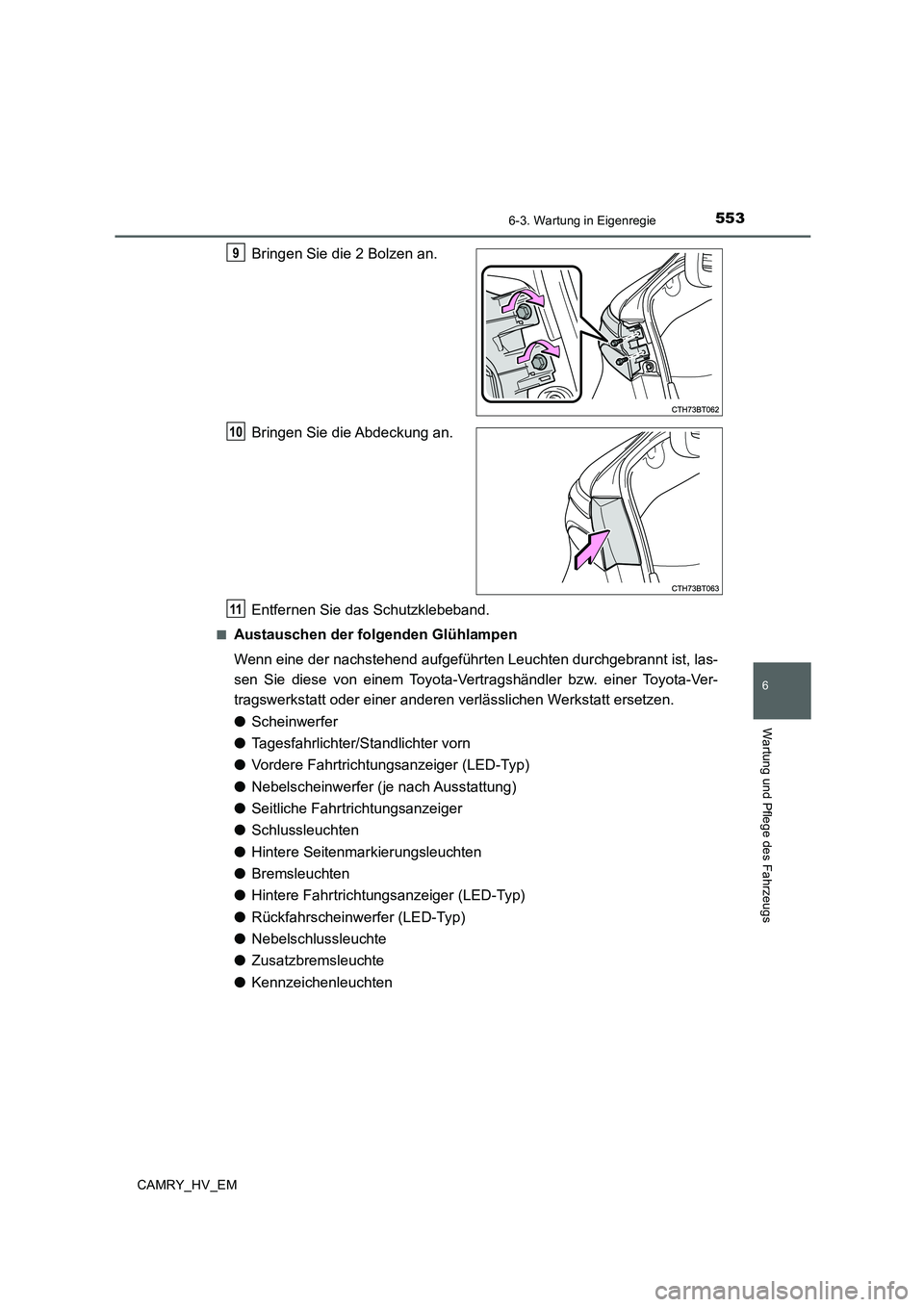 TOYOTA CAMRY 2020  Betriebsanleitungen (in German) 5536-3. Wartung in Eigenregie
6
Wartung und Pflege des Fahrzeugs
CAMRY_HV_EM
Bringen Sie die 2 Bolzen an.
Bringen Sie die Abdeckung an.
Entfernen Sie das Schutzklebeband.
■Austauschen der folgenden 