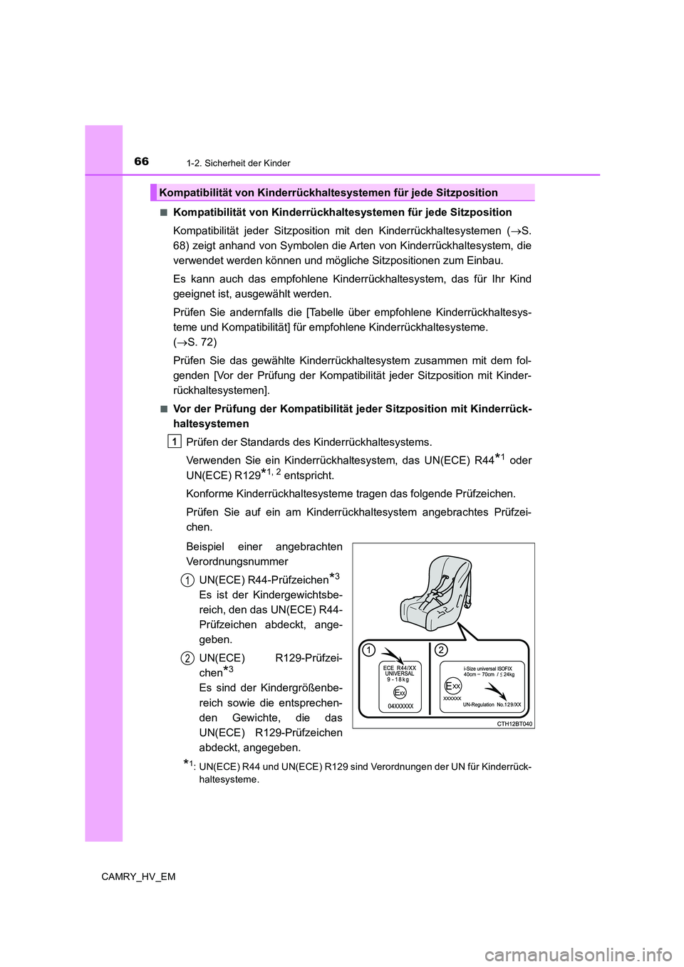 TOYOTA CAMRY 2020 Betriebsanleitungen (in German) 661-2. Sicherheit der Kinder
CAMRY_HV_EM■
Kompatibilität von Kinderrückhaltesystemen für jede Sitzposition
Kompatibilität jeder Sitzposition mit den Kinderrückhaltesystemen (→S.
68) zeigt anh TOYOTA CAMRY 2020 Betriebsanleitungen (in German) 661-2. Sicherheit der Kinder
CAMRY_HV_EM■
Kompatibilität von Kinderrückhaltesystemen für jede Sitzposition
Kompatibilität jeder Sitzposition mit den Kinderrückhaltesystemen (→S.
68) zeigt anh