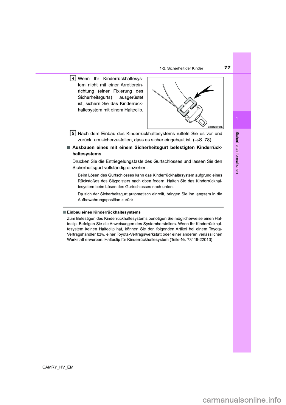TOYOTA CAMRY 2020  Betriebsanleitungen (in German) 771-2. Sicherheit der Kinder
1
Sicherheitsinformationen
CAMRY_HV_EM
Wenn Ihr Kinderrückhaltesys-
tem nicht mit einer Arretierein-
richtung (einer Fixierung des
Sicherheitsgurts) ausgerüstet
ist, sic