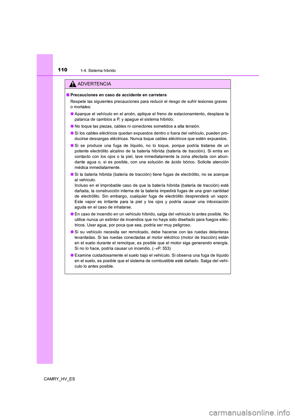 TOYOTA CAMRY 2020 Manual del propietario (in Spanish) 1101-4. Sistema híbrido
CAMRY_HV_ES
ADVERTENCIA
■Precauciones en caso de accidente en carretera
Respete las siguientes precauciones para reducir el riesgo de sufrir lesiones graves
o mortales:
●A TOYOTA CAMRY 2020 Manual del propietario (in Spanish) 1101-4. Sistema híbrido
CAMRY_HV_ES
ADVERTENCIA
■Precauciones en caso de accidente en carretera
Respete las siguientes precauciones para reducir el riesgo de sufrir lesiones graves
o mortales:
●A