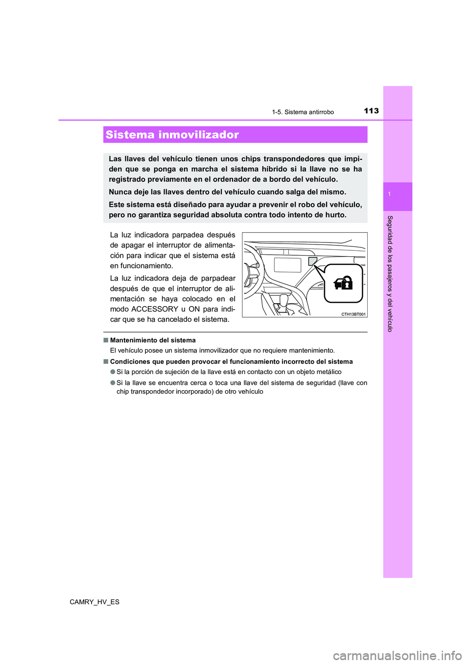 TOYOTA CAMRY 2020 Manual del propietario (in Spanish) 113
1
Seguridad de los pasajeros y del vehículo
CAMRY_HV_ES
1-5. Sistema antirrobo
La luz indicadora parpadea después
de apagar el interruptor de alimenta-
ción para indicar que el sistema está
en TOYOTA CAMRY 2020 Manual del propietario (in Spanish) 113
1
Seguridad de los pasajeros y del vehículo
CAMRY_HV_ES
1-5. Sistema antirrobo
La luz indicadora parpadea después
de apagar el interruptor de alimenta-
ción para indicar que el sistema está
en