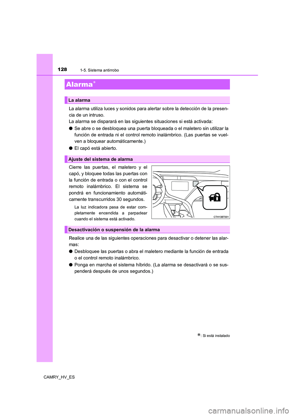 TOYOTA CAMRY 2020 Manual del propietario (in Spanish) 1281-5. Sistema antirrobo
CAMRY_HV_ES
La alarma utiliza luces y sonidos para alertar sobre la detección de la presen-
cia de un intruso.
La alarma se disparará en las siguientes situaciones si está TOYOTA CAMRY 2020 Manual del propietario (in Spanish) 1281-5. Sistema antirrobo
CAMRY_HV_ES
La alarma utiliza luces y sonidos para alertar sobre la detección de la presen-
cia de un intruso.
La alarma se disparará en las siguientes situaciones si está