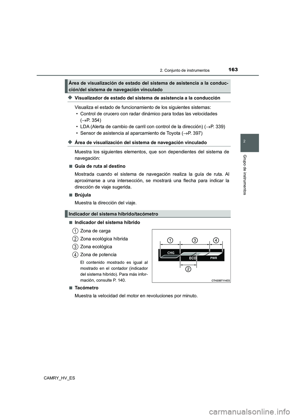 TOYOTA CAMRY 2020 Manual del propietario (in Spanish) 1632. Conjunto de instrumentos
2
Grupo de instrumentos
CAMRY_HV_ES
◆Visualizador de estado del sistema de asistencia a la conducción
Visualiza el estado de funcionamiento de los siguientes sistemas TOYOTA CAMRY 2020 Manual del propietario (in Spanish) 1632. Conjunto de instrumentos
2
Grupo de instrumentos
CAMRY_HV_ES
◆Visualizador de estado del sistema de asistencia a la conducción
Visualiza el estado de funcionamiento de los siguientes sistemas