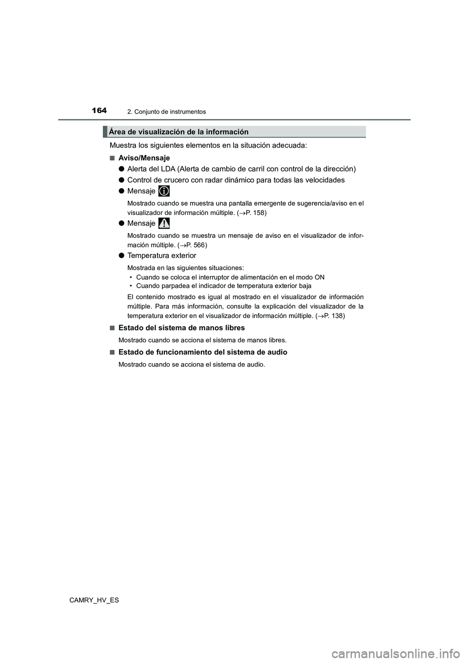 TOYOTA CAMRY 2020 Manual del propietario (in Spanish) 1642. Conjunto de instrumentos
CAMRY_HV_ES
Muestra los siguientes elementos en la situación adecuada:
■Aviso/Mensaje
●Alerta del LDA (Alerta de cambio de carril con control de la dirección)
●C TOYOTA CAMRY 2020 Manual del propietario (in Spanish) 1642. Conjunto de instrumentos
CAMRY_HV_ES
Muestra los siguientes elementos en la situación adecuada:
■Aviso/Mensaje
●Alerta del LDA (Alerta de cambio de carril con control de la dirección)
●C