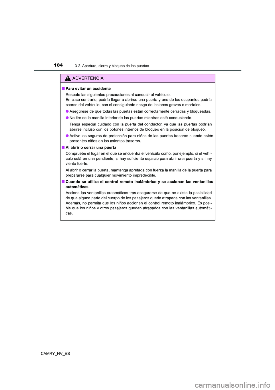 TOYOTA CAMRY 2020 Manual del propietario (in Spanish) 1843-2. Apertura, cierre y bloqueo de las puertas
CAMRY_HV_ES
ADVERTENCIA
■Para evitar un accidente
Respete las siguientes precauciones al conducir el vehículo.
En caso contrario, podría llegar a TOYOTA CAMRY 2020 Manual del propietario (in Spanish) 1843-2. Apertura, cierre y bloqueo de las puertas
CAMRY_HV_ES
ADVERTENCIA
■Para evitar un accidente
Respete las siguientes precauciones al conducir el vehículo.
En caso contrario, podría llegar a