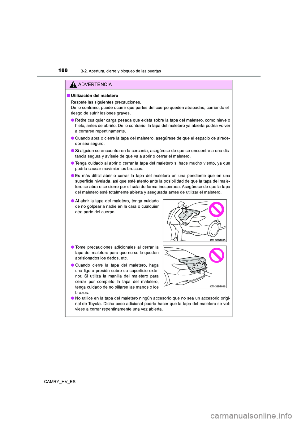 TOYOTA CAMRY 2020 Manual del propietario (in Spanish) 1883-2. Apertura, cierre y bloqueo de las puertas
CAMRY_HV_ES
ADVERTENCIA
■Utilización del maletero
Respete las siguientes precauciones.
De lo contrario, puede ocurrir que partes del cuerpo queden TOYOTA CAMRY 2020 Manual del propietario (in Spanish) 1883-2. Apertura, cierre y bloqueo de las puertas
CAMRY_HV_ES
ADVERTENCIA
■Utilización del maletero
Respete las siguientes precauciones.
De lo contrario, puede ocurrir que partes del cuerpo queden