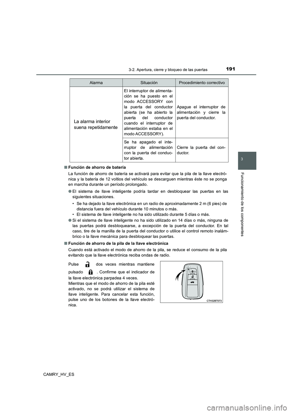 TOYOTA CAMRY 2020 Manual del propietario (in Spanish) 1913-2. Apertura, cierre y bloqueo de las puertas
3
Funcionamiento de los componentes
CAMRY_HV_ES■Función de ahorro de batería
La función de ahorro de batería se activará para evitar que la pil TOYOTA CAMRY 2020 Manual del propietario (in Spanish) 1913-2. Apertura, cierre y bloqueo de las puertas
3
Funcionamiento de los componentes
CAMRY_HV_ES■Función de ahorro de batería
La función de ahorro de batería se activará para evitar que la pil