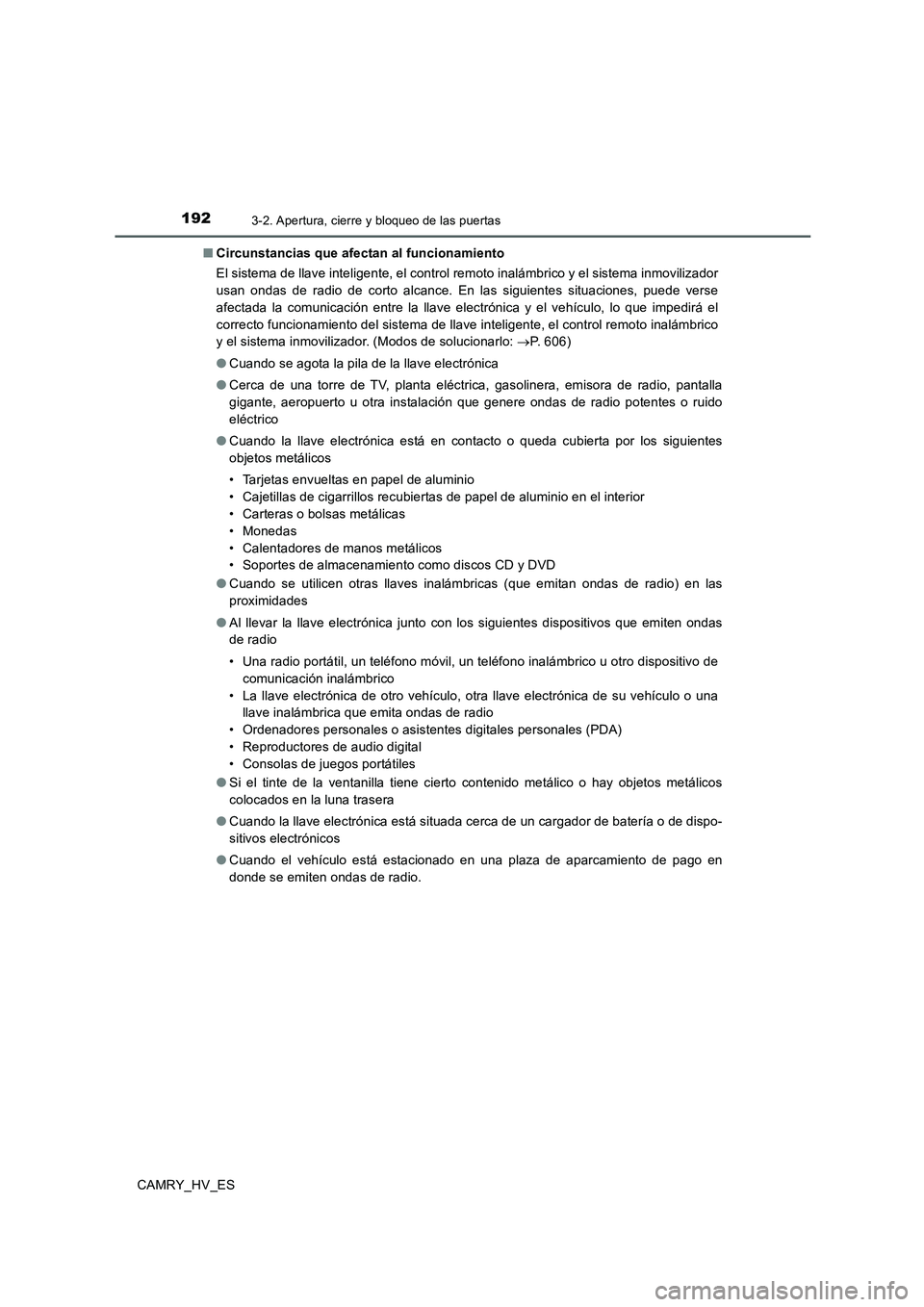 TOYOTA CAMRY 2020 Manual del propietario (in Spanish) 1923-2. Apertura, cierre y bloqueo de las puertas
CAMRY_HV_ES■Circunstancias que afectan al funcionamiento
El sistema de llave inteligente, el control remoto inalámbrico y el sistema inmovilizador
TOYOTA CAMRY 2020 Manual del propietario (in Spanish) 1923-2. Apertura, cierre y bloqueo de las puertas
CAMRY_HV_ES■Circunstancias que afectan al funcionamiento
El sistema de llave inteligente, el control remoto inalámbrico y el sistema inmovilizador