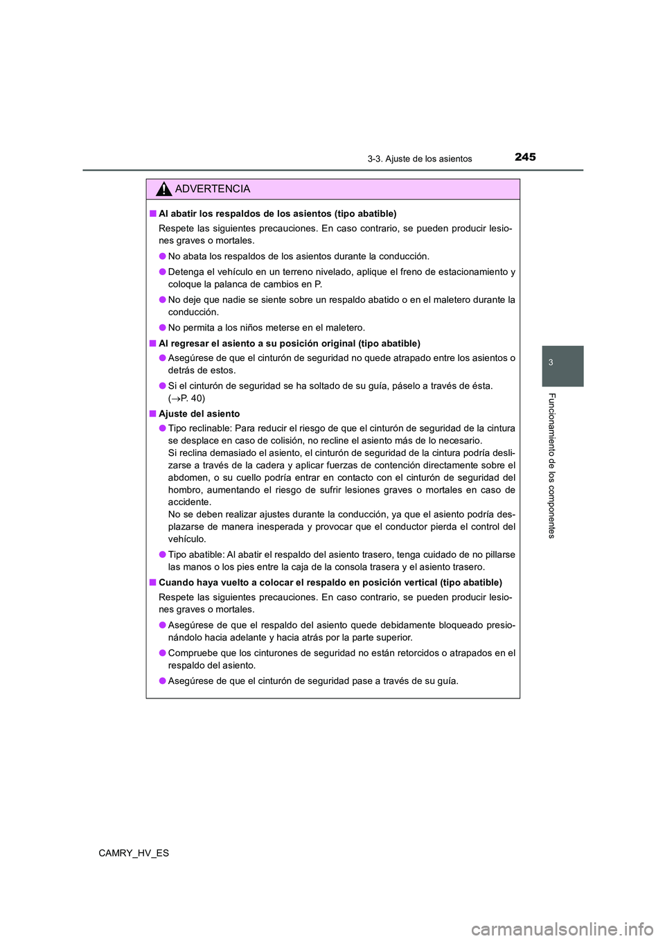 TOYOTA CAMRY 2020 Manual del propietario (in Spanish) 2453-3. Ajuste de los asientos
3
Funcionamiento de los componentes
CAMRY_HV_ES
ADVERTENCIA
■Al abatir los respaldos de los asientos (tipo abatible)
Respete las siguientes precauciones. En caso contr TOYOTA CAMRY 2020 Manual del propietario (in Spanish) 2453-3. Ajuste de los asientos
3
Funcionamiento de los componentes
CAMRY_HV_ES
ADVERTENCIA
■Al abatir los respaldos de los asientos (tipo abatible)
Respete las siguientes precauciones. En caso contr