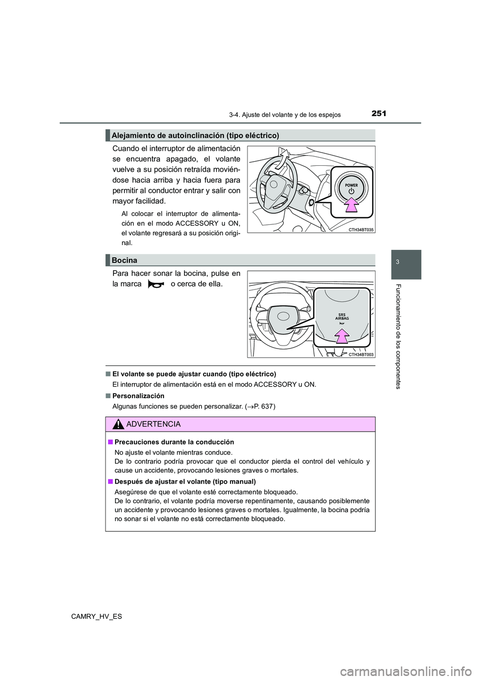 TOYOTA CAMRY 2020 Manual del propietario (in Spanish) 2513-4. Ajuste del volante y de los espejos
3
Funcionamiento de los componentes
CAMRY_HV_ES
Cuando el interruptor de alimentación
se encuentra apagado, el volante
vuelve a su posición retraída movi TOYOTA CAMRY 2020 Manual del propietario (in Spanish) 2513-4. Ajuste del volante y de los espejos
3
Funcionamiento de los componentes
CAMRY_HV_ES
Cuando el interruptor de alimentación
se encuentra apagado, el volante
vuelve a su posición retraída movi