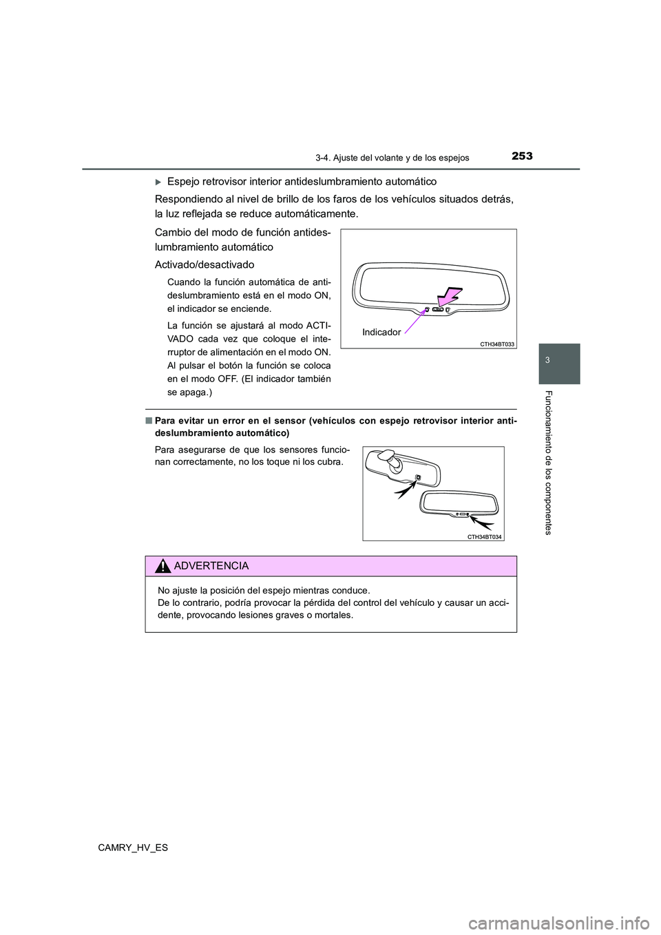 TOYOTA CAMRY 2020 Manual del propietario (in Spanish) 2533-4. Ajuste del volante y de los espejos
3
Funcionamiento de los componentes
CAMRY_HV_ES
Espejo retrovisor interior antideslumbramiento automático
Respondiendo al nivel de brillo de los faros d TOYOTA CAMRY 2020 Manual del propietario (in Spanish) 2533-4. Ajuste del volante y de los espejos
3
Funcionamiento de los componentes
CAMRY_HV_ES
Espejo retrovisor interior antideslumbramiento automático
Respondiendo al nivel de brillo de los faros d