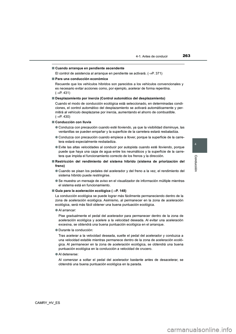 TOYOTA CAMRY 2020 Manual del propietario (in Spanish) 2634-1. Antes de conducir
4
Conducción
CAMRY_HV_ES
■Cuando arranque en pendiente ascendente
El control de asistencia al arranque en pendiente se activará. (→P. 371)
■Para una conducción econ TOYOTA CAMRY 2020 Manual del propietario (in Spanish) 2634-1. Antes de conducir
4
Conducción
CAMRY_HV_ES
■Cuando arranque en pendiente ascendente
El control de asistencia al arranque en pendiente se activará. (→P. 371)
■Para una conducción econ