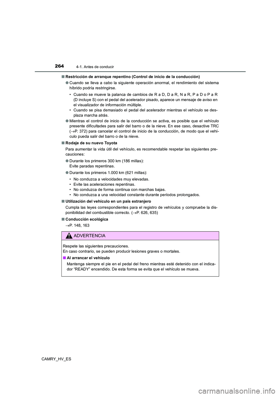 TOYOTA CAMRY 2020 Manual del propietario (in Spanish) 2644-1. Antes de conducir
CAMRY_HV_ES■Restricción de arranque repentino (Control de inicio de la conducción)
●Cuando se lleva a cabo la siguiente operación anormal, el rendimiento del sistema
h TOYOTA CAMRY 2020 Manual del propietario (in Spanish) 2644-1. Antes de conducir
CAMRY_HV_ES■Restricción de arranque repentino (Control de inicio de la conducción)
●Cuando se lleva a cabo la siguiente operación anormal, el rendimiento del sistema
h