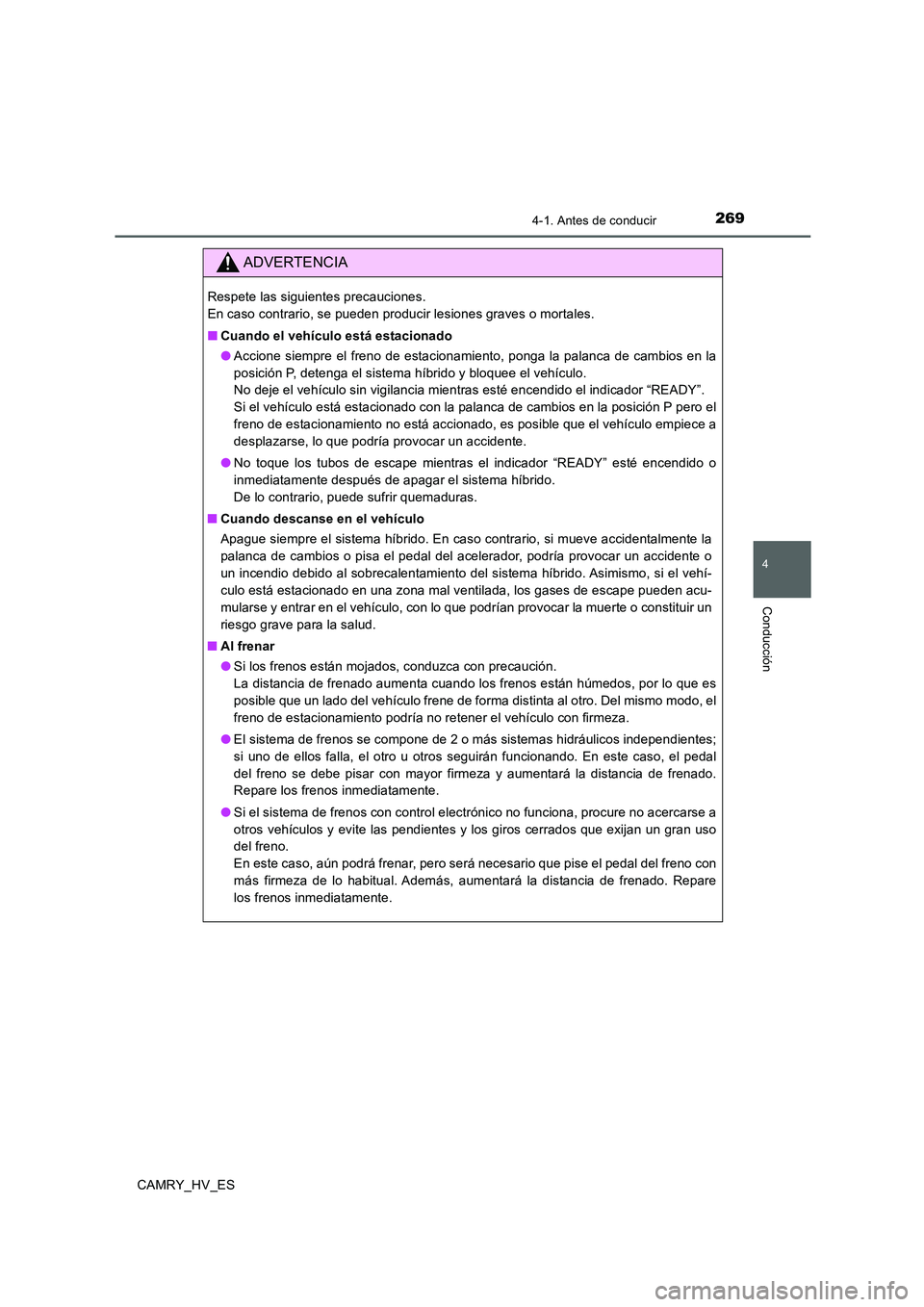 TOYOTA CAMRY 2020 Manual del propietario (in Spanish) 2694-1. Antes de conducir
4
Conducción
CAMRY_HV_ES
ADVERTENCIA
Respete las siguientes precauciones.
En caso contrario, se pueden producir lesiones graves o mortales.
■Cuando el vehículo está est TOYOTA CAMRY 2020 Manual del propietario (in Spanish) 2694-1. Antes de conducir
4
Conducción
CAMRY_HV_ES
ADVERTENCIA
Respete las siguientes precauciones.
En caso contrario, se pueden producir lesiones graves o mortales.
■Cuando el vehículo está est