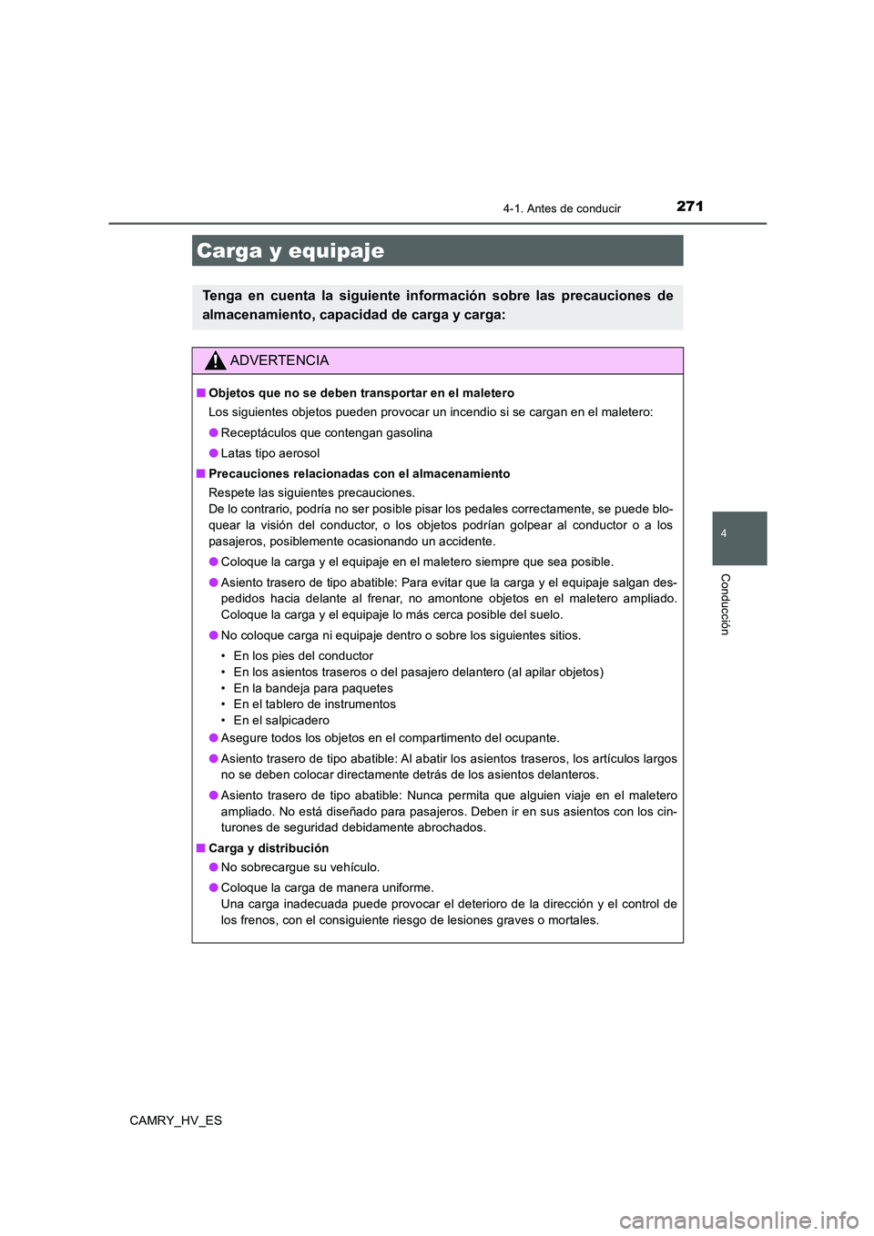 TOYOTA CAMRY 2020 Manual del propietario (in Spanish) 2714-1. Antes de conducir
4
Conducción
CAMRY_HV_ES
Carga y equipaje
Tenga en cuenta la siguiente información sobre las precauciones de
almacenamiento, capacidad de carga y carga:
ADVERTENCIA
■Obje TOYOTA CAMRY 2020 Manual del propietario (in Spanish) 2714-1. Antes de conducir
4
Conducción
CAMRY_HV_ES
Carga y equipaje
Tenga en cuenta la siguiente información sobre las precauciones de
almacenamiento, capacidad de carga y carga:
ADVERTENCIA
■Obje