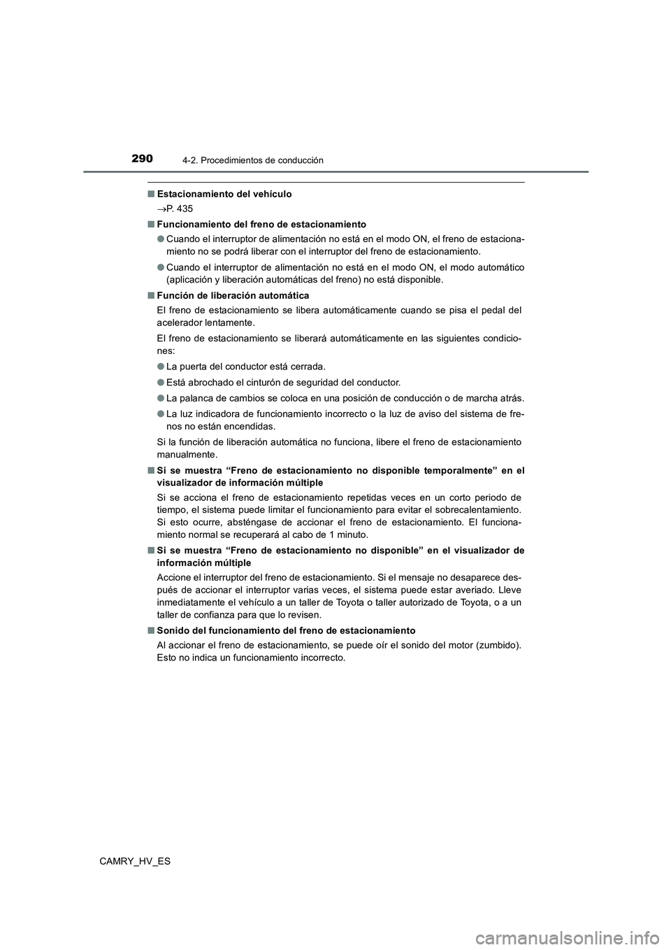 TOYOTA CAMRY 2020 Manual del propietario (in Spanish) 2904-2. Procedimientos de conducción
CAMRY_HV_ES
■Estacionamiento del vehículo
→P. 4 3 5
■Funcionamiento del freno de estacionamiento
●Cuando el interruptor de alimentación no está en el TOYOTA CAMRY 2020 Manual del propietario (in Spanish) 2904-2. Procedimientos de conducción
CAMRY_HV_ES
■Estacionamiento del vehículo
→P. 4 3 5
■Funcionamiento del freno de estacionamiento
●Cuando el interruptor de alimentación no está en el