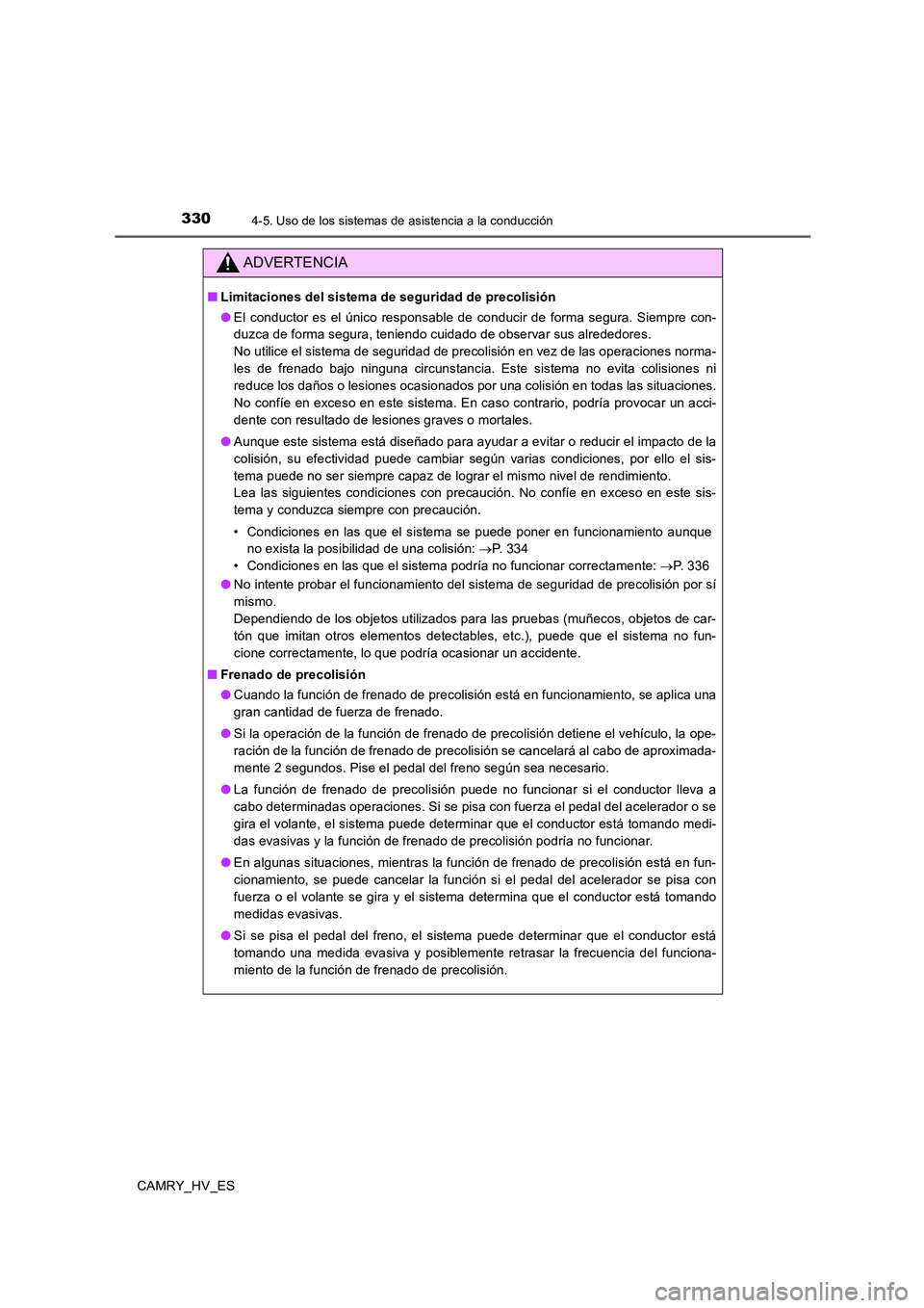 TOYOTA CAMRY 2020 Manual del propietario (in Spanish) 3304-5. Uso de los sistemas de asistencia a la conducción
CAMRY_HV_ES
ADVERTENCIA
■Limitaciones del sistema de seguridad de precolisión
●El conductor es el único responsable de conducir de form TOYOTA CAMRY 2020 Manual del propietario (in Spanish) 3304-5. Uso de los sistemas de asistencia a la conducción
CAMRY_HV_ES
ADVERTENCIA
■Limitaciones del sistema de seguridad de precolisión
●El conductor es el único responsable de conducir de form
