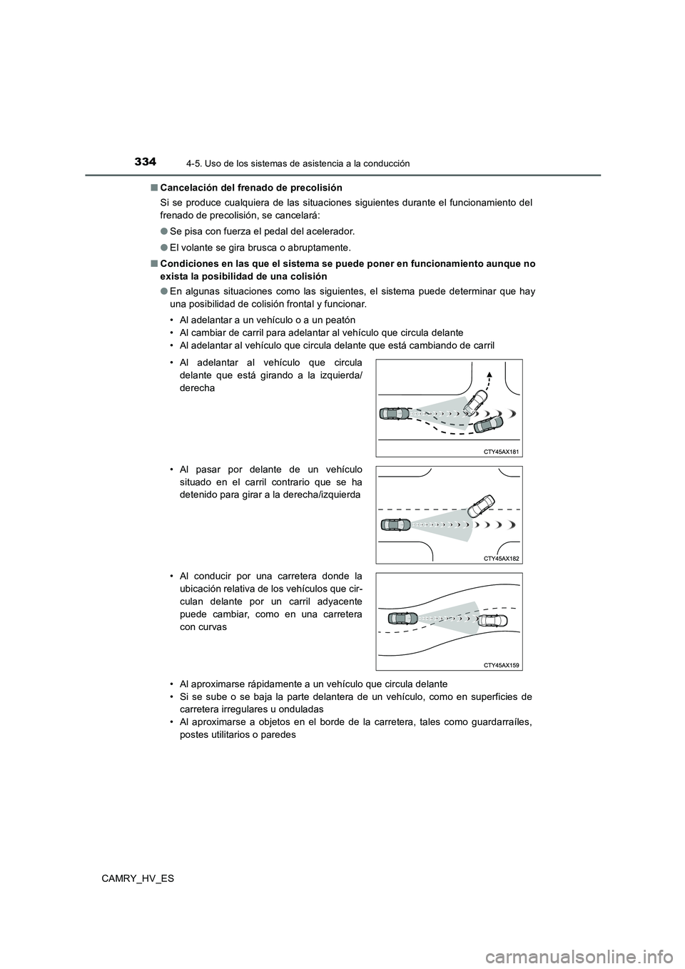 TOYOTA CAMRY 2020 Manual del propietario (in Spanish) 3344-5. Uso de los sistemas de asistencia a la conducción
CAMRY_HV_ES■Cancelación del frenado de precolisión
Si se produce cualquiera de las situaciones siguientes durante el funcionamiento del
f TOYOTA CAMRY 2020 Manual del propietario (in Spanish) 3344-5. Uso de los sistemas de asistencia a la conducción
CAMRY_HV_ES■Cancelación del frenado de precolisión
Si se produce cualquiera de las situaciones siguientes durante el funcionamiento del
f