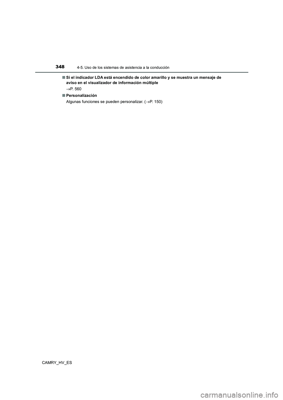 TOYOTA CAMRY 2020  Manual del propietario (in Spanish) 3484-5. Uso de los sistemas de asistencia a la conducción
CAMRY_HV_ES■Si el indicador LDA está encendido de color amarillo y se muestra un mensaje de
aviso en el visualizador de información múlt