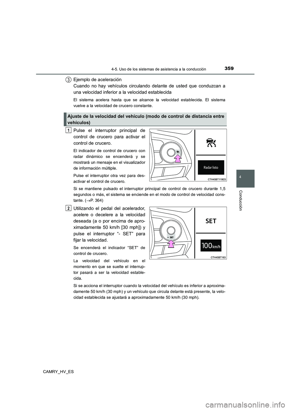 TOYOTA CAMRY 2020  Manual del propietario (in Spanish) 3594-5. Uso de los sistemas de asistencia a la conducción
4
Conducción
CAMRY_HV_ES
Ejemplo de aceleración 
Cuando no hay vehículos circulando delante de usted que conduzcan a
una velocidad inferio