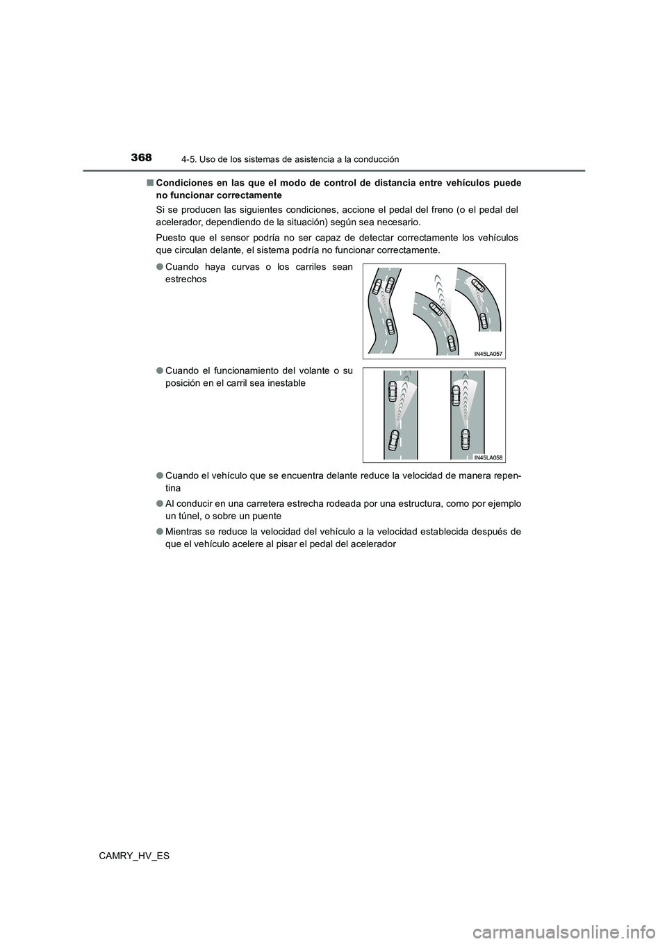 TOYOTA CAMRY 2020  Manual del propietario (in Spanish) 3684-5. Uso de los sistemas de asistencia a la conducción
CAMRY_HV_ES■Condiciones en las que el modo de control de distancia entre vehículos puede
no funcionar correctamente
Si se producen las sig