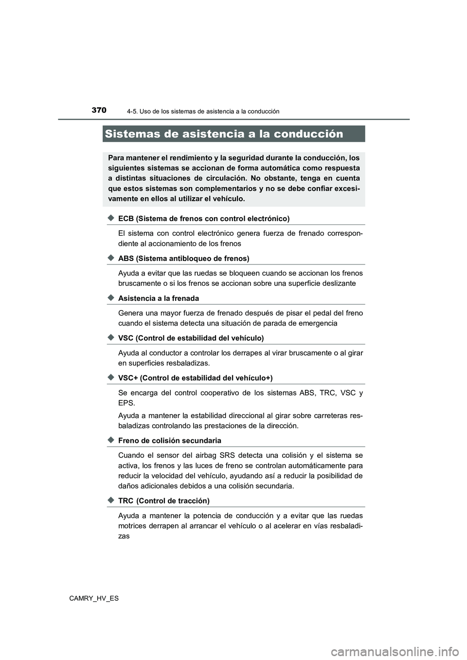 TOYOTA CAMRY 2020  Manual del propietario (in Spanish) 3704-5. Uso de los sistemas de asistencia a la conducción
CAMRY_HV_ES
◆ECB (Sistema de frenos con control electrónico)
El sistema con control electrónico genera fuerza de frenado correspon-
dient