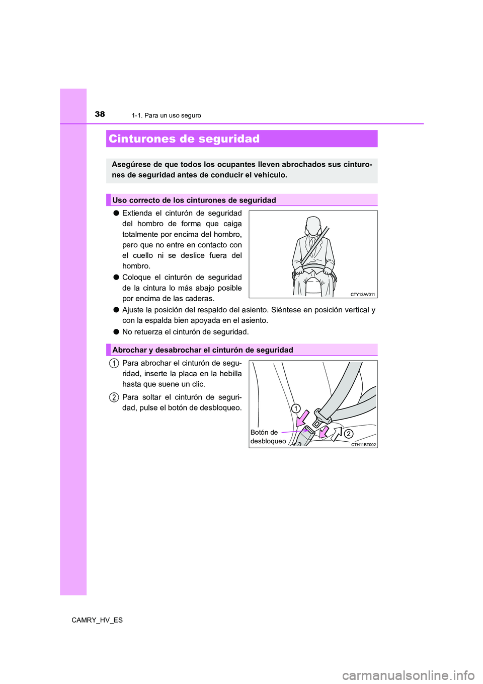 TOYOTA CAMRY 2020  Manual del propietario (in Spanish) 381-1. Para un uso seguro
CAMRY_HV_ES
●Extienda el cinturón de seguridad
del hombro de forma que caiga
totalmente por encima del hombro,
pero que no entre en contacto con
el cuello ni se deslice fu
