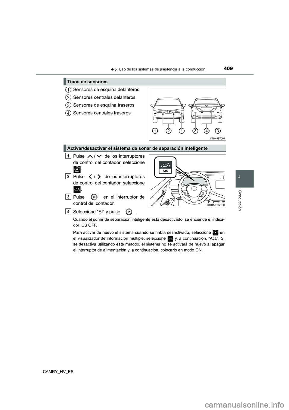 TOYOTA CAMRY 2020  Manual del propietario (in Spanish) 4094-5. Uso de los sistemas de asistencia a la conducción
4
Conducción
CAMRY_HV_ES
Sensores de esquina delanteros
Sensores centrales delanteros
Sensores de esquina traseros
Sensores centrales traser