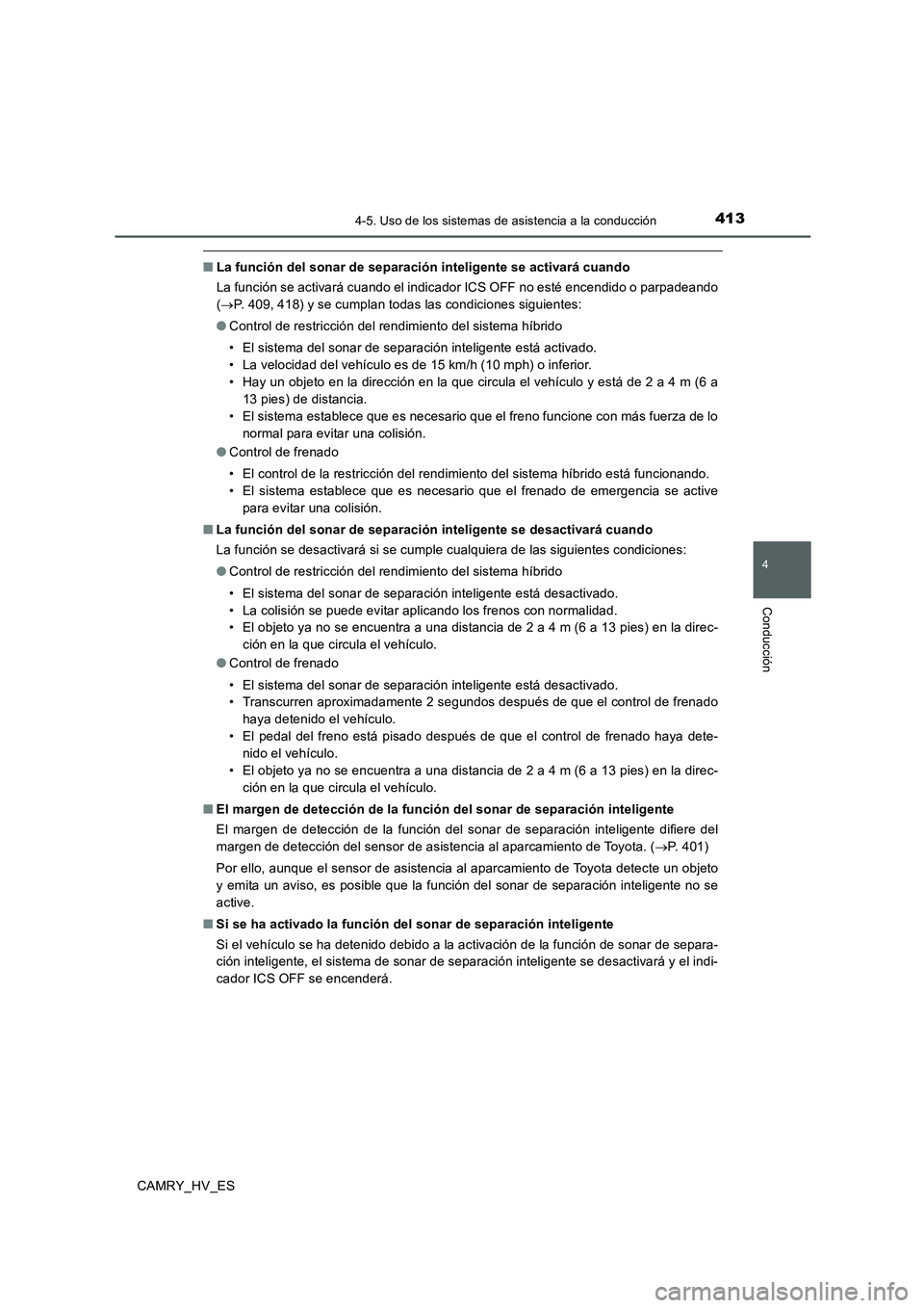 TOYOTA CAMRY 2020 Manual del propietario (in Spanish) 4134-5. Uso de los sistemas de asistencia a la conducción
4
Conducción
CAMRY_HV_ES
■La función del sonar de separación inteligente se activará cuando
La función se activará cuando el indicado TOYOTA CAMRY 2020 Manual del propietario (in Spanish) 4134-5. Uso de los sistemas de asistencia a la conducción
4
Conducción
CAMRY_HV_ES
■La función del sonar de separación inteligente se activará cuando
La función se activará cuando el indicado